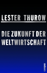 Die Zukunft der Weltwirtschaft - Lester Thurow