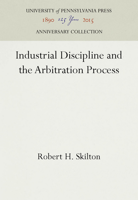 Industrial Discipline and the Arbitration Process - Robert H. Skilton