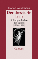 Der dressierte Leib - Dorion Weickmann