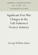 Significant Post-War Changes in the Full-Fashioned Hosiery Industry - George William Taylor