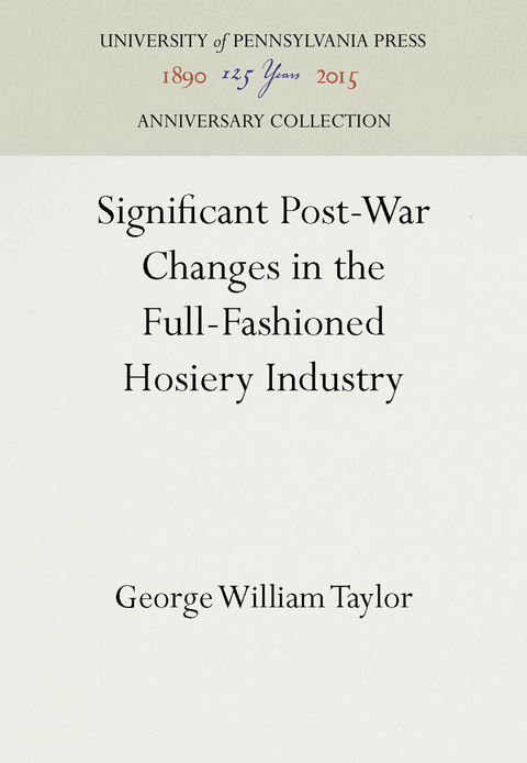 Significant Post-War Changes in the Full-Fashioned Hosiery Industry - George William Taylor