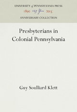 Presbyterians in Colonial Pennsylvania - Guy Soulliard Klett