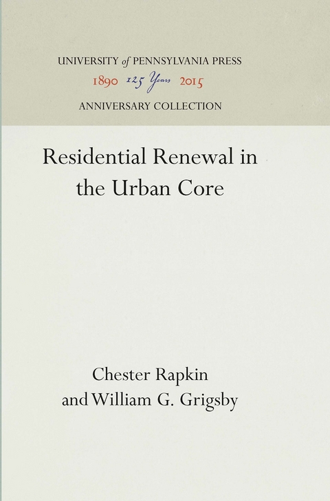 Residential Renewal in the Urban Core - Chester Rapkin, William G. Grigsby