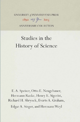 Studies in the History of Science - E. A. Speiser, Otto E. Neugebauer, Hermann Ranke, Henry E. Sigerist, Richard H. Shryock, Evarts A. Graham, Edgar A. Singer, Hermann Weyl