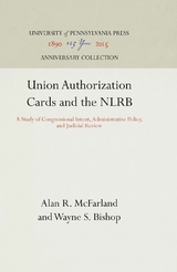 Union Authorization Cards and the NLRB - Alan R. McFarland, Wayne S. Bishop