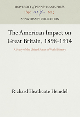 American Impact on Great Britain, 1898-1914 -  Richard Heathcote Heindel