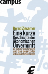 Eine kurze Geschichte der &ouml;konomischen Unvernunft - Bernd Ziesemer