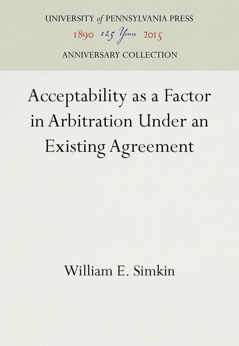 Acceptability as a Factor in Arbitration Under an Existing Agreement - William E. Simkin