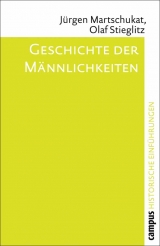 Geschichte der M&auml;nnlichkeiten - J&uuml;rgen Martschukat, Olaf Stieglitz