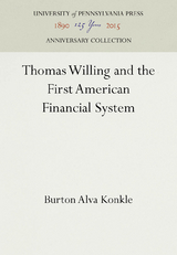 Thomas Willing and the First American Financial System - Burton Alva Konkle