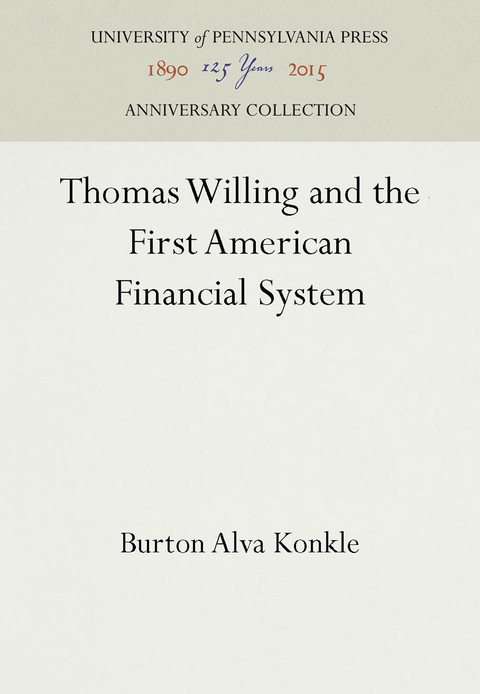 Thomas Willing and the First American Financial System - Burton Alva Konkle