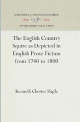 The English Country Squire as Depicted in English Prose Fiction from 1740 to 1800 - Kenneth Chester Slagle