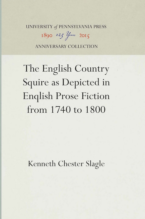 The English Country Squire as Depicted in English Prose Fiction from 1740 to 1800 - Kenneth Chester Slagle
