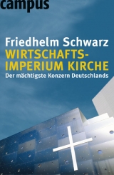 Wirtschaftsimperium Kirche - Friedhelm Schwarz