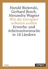 Wie die Europ&auml;er arbeiten wollen - Harald Bielenski, Gerhard Bosch, Alexandra Wagner
