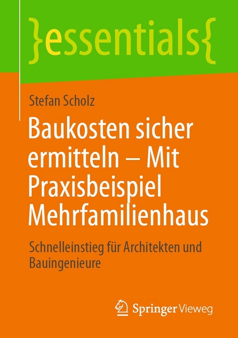 Baukosten sicher ermitteln &ndash; Mit Praxisbeispiel Mehrfamilienhaus - Stefan Scholz