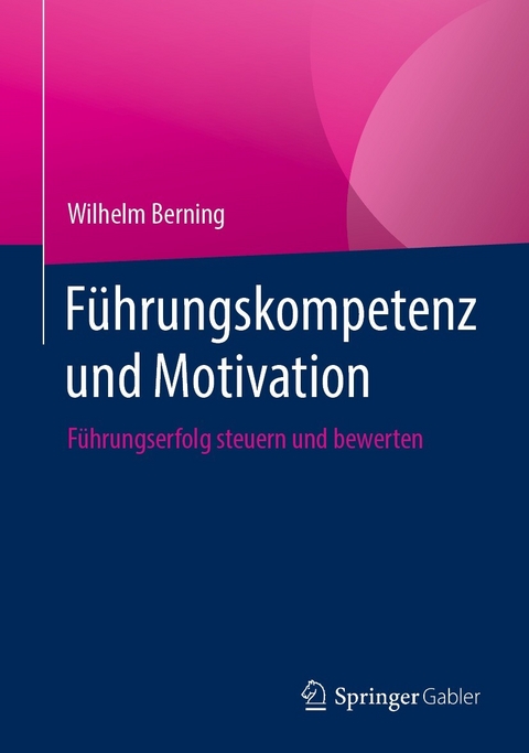 F&uuml;hrungskompetenz und Motivation - Wilhelm Berning