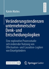 Ver&auml;nderungstendenzen unternehmerischer Denk- und Entscheidungslogiken - Katrin Mattes