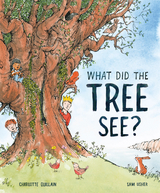 What Did the Tree See -  Charlotte Guillain