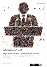 Argumentation in politischen Reden. Textlinguistische Untersuchung ausgew&auml;hlter Reden Christian Kerns -  Mahmoud Abou-Yousef