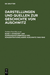 Darstellungen und Quellen zur Geschichte von Auschwitz / Standort- und Kommandanturbefehle des Konzentrationslagers Auschwitz 1940-1945 - 