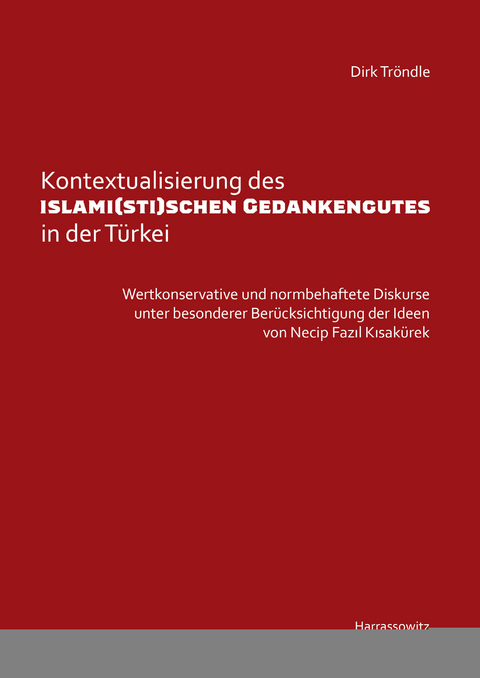 Kontextualisierung des islami(sti)schen Gedankengutes in der T&uuml;rkei -  Dirk Tr&ouml;ndle