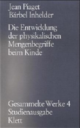 Gesammelte Werke / Die Entwicklung der physikalischen Mengenbegriffe beim Kinde (Gesammelte Werke, Bd. 4) - Jean Piaget