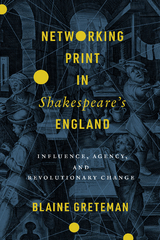 Networking Print in Shakespeare's England -  Blaine Greteman