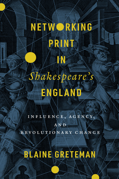 Networking Print in Shakespeare's England -  Blaine Greteman