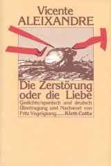 Die Zerst&ouml;rung oder die Liebe - Vicente Aleixandre