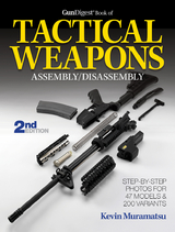 The Gun Digest Book of Tactical Weapons Assembly/Disassembly, 2nd Ed. - Kevin Muramatsu