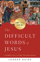 The Difficult Words of Jesus Leader Guide - Amy-Jill Levine