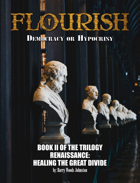 FLOURISH: Democracy or Hypocrisy: Democracy or Hypocrisy: BOOK II of the TRILOGY Renaissance - Barry Woods Johnston