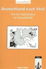 Deutschland nach 1945 - kurz gefasst / Von der Kapitulation zur Souver&auml;nit&auml;t - Walter G&ouml;bel