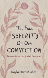 The Full Severity of Our Connection - Kayla Harris Cohen