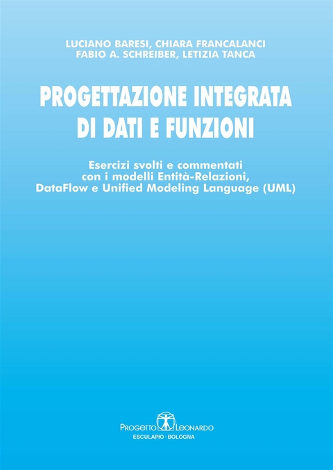 Progettazione integrata di dati e funzioni - Luciano Baresi, Chiara Francalanci, Fabio Schreiber, Letizia Tanca