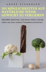 101 M&ouml;glichkeiten auf nat&uuml;rliche Weise Gewicht zu verlieren - Andre Sternberg