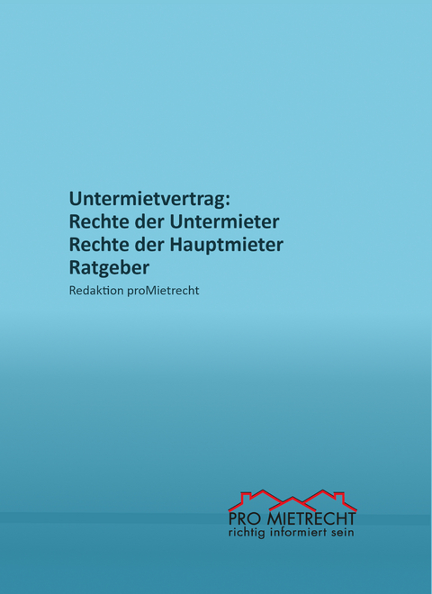 Untermietvertrag: Rechte der Untermieter, Rechte der Hauptmieter - Redaktion proMietrecht