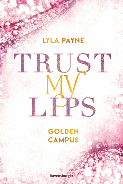Trust My Lips - Golden-Campus-Trilogie, Band 2 (Prickelnde New-Adult-Romance auf der glamour&ouml;sen Golden Isles Academy. F&uuml;r alle Fans von KISS ME ONCE.) - Lyla Payne