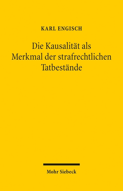 Die Kausalität als Merkmal der strafrechtlichen Tatbestände -  Karl Engisch