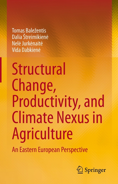 Structural Change, Productivity, and Climate Nexus in Agriculture - Tomas Baležentis, Dalia &Scaron;treimikienė, Nelė Jurkėnaitė, Vida Dabkienė