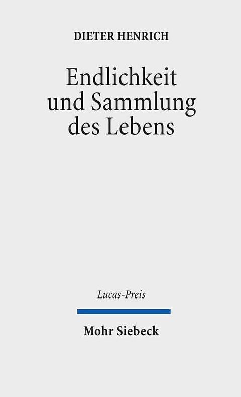 Endlichkeit und Sammlung des Lebens -  Dieter Henrich