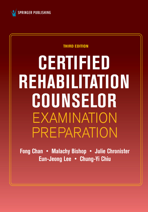 Certified Rehabilitation Counselor Examination Preparation, Third Edition - Fong Chan, Malachy Bishop, Julie A. Chronister, Eun-Jeong Lee, Chung-Yi Chiu