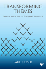 Transforming Themes : Creative Perspectives on Therapeutic Interaction -  Paul J. Leslie