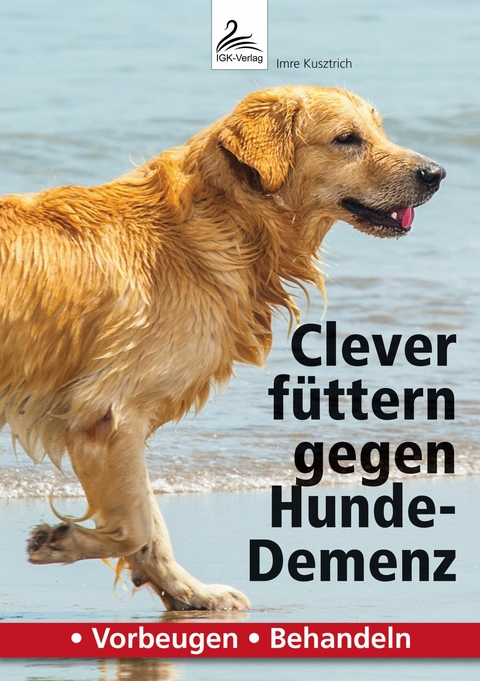 Clever f&uuml;ttern gegen Hunde-Demenz - Imre Kusztrich