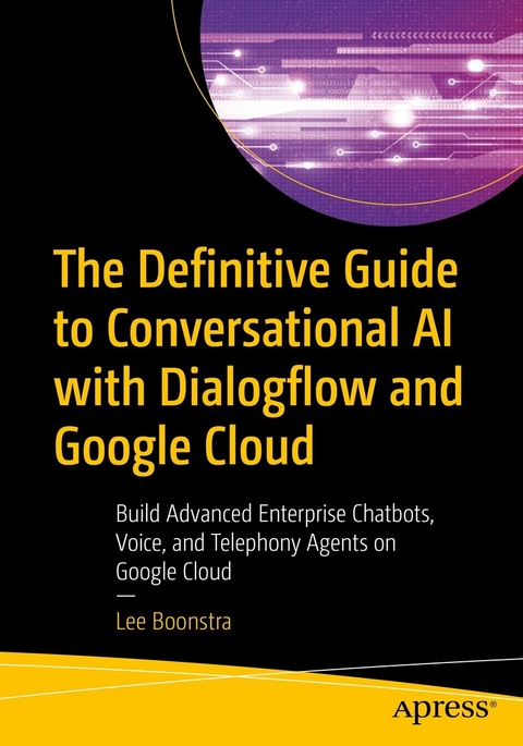 The Definitive Guide to Conversational AI with Dialogflow and Google Cloud - Lee Boonstra