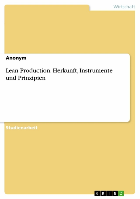 Lean Production. Herkunft, Instrumente und Prinzipien -  Anonym