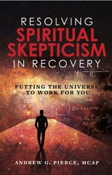 Resolving Spiritual Skepticism in Recovery - Andrew Pierce