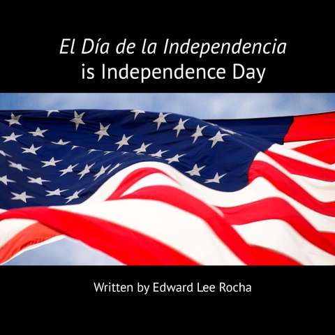 El D&iacute;a de la Independencia is Independence Day - Edward Lee Rocha,  The Rola Languages Team