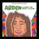 Arden Learns the Right Lesson - Ashley Burton Lockley